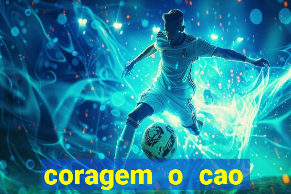 coragem o cao covarde assistir